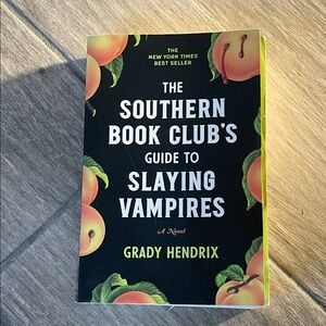 The Southern Book Club's Guide to Slaying Vampires by Grady Hendrix